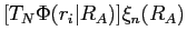 $\displaystyle [T_N \Phi(r_i \vert R_A)]\xi_n(R_A)$