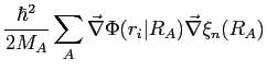 $\displaystyle \frac{\hbar^2}{2 M_A} \sum_A \vec \nabla \Phi(r_i \vert R_A) \vec \nabla \xi_n(R_A)$