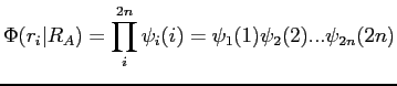 $\displaystyle \Phi(r_i \vert R_A) = \prod_{i}^{2n} \psi_i (i) = \psi_1(1)\psi_2(2)...\psi_{2n}(2n)$