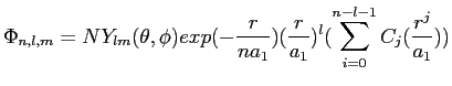 $\displaystyle \Phi_{n,l,m}=NY_{lm}(\theta,\phi)exp(-\frac{r}{na_1}) (\frac{r}{a_1})^l (\sum_{i=0}^{n-l-1}C_j(\frac{r^j}{a_1}))$