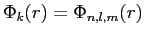 $ \Phi_k(r)=\Phi_{n,l,m}(r)$