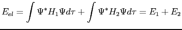$\displaystyle E_{el}=\int\Psi^* H_1 \Psi d\tau + \int\Psi^* H_2\Psi d\tau= E_1 + E_2$