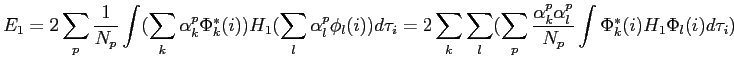 $\displaystyle E_1=2\sum_p \frac{1}{N_p} \int (\sum_k \alpha_k^p \Phi^*_k(i))H_1...
...\sum_p \frac {\alpha_k^p\alpha_l^p}{N_p} \int\Phi^*_k(i) H_1 \Phi_l(i) d\tau_i)$