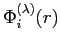 $ \Phi^{(\lambda)}_i(r)$