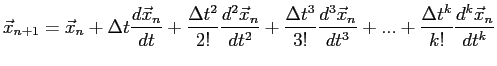 $\displaystyle \vec x_{n+1}=\vec x_n+\Delta t \frac{d\vec x_n}{dt}+\frac{\Delta ...
...} \frac{d^3\vec x_n}{dt^3}+ ... +\frac{\Delta t^k}{k!} \frac{d^k\vec x_n}{dt^k}$