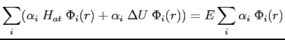 $\displaystyle \sum_i(\alpha_i \; H_{at}\;\Phi_i(r)+\alpha_i\;\Delta U\;\Phi_i(r))=E\sum_i\alpha_i\;\Phi_i(r)$
