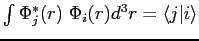 $ \int\Phi^*_j(r)\;\Phi_i(r)d^3r=\langle j\vert i \rangle $