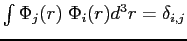 $ \int\Phi_j(r)\;\Phi_i(r)d^3r=\delta_{i,j}$