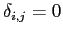 $ \delta_{i,j} = 0 $