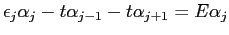 $\displaystyle \epsilon_j\alpha_j-t\alpha_{j-1}-t\alpha_{j+1}=E\alpha_j$