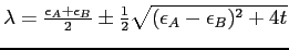 $ \lambda=\frac{\epsilon_A+\epsilon_B}{2}\pm
\frac{1}{2}\sqrt{(\epsilon_A-\epsilon_B)^2+4t}$
