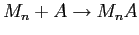 $ M_n+A\rightarrow M_nA$