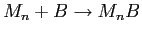 $ M_n+B\rightarrow M_nB$