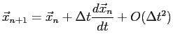 $\displaystyle \vec x_{n+1}=\vec x_n+ \Delta t \frac{d\vec x_n}{dt} + O(\Delta t ^2)$