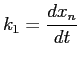 $\displaystyle k_1=\frac{dx_n}{dt}$