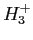 $ H_3^+$