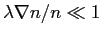 $ \lambda \nabla n/n \ll 1$