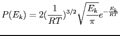 $\displaystyle P(E_k)=2(\frac{1}{RT})^{3/2}\sqrt{\frac{E_k}{\pi}}e^{-\frac{E_k}{RT}}$