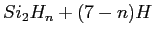 $ Si_2H_n + (7-n) H$