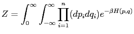 $\displaystyle Z=\int_0^\infty \int_{-\infty}^{\infty} \prod_{i=1}^n (dp_i dq_i) e^{-\beta H(p,q)}$