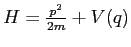 $ H = \frac{p^2}{2m} + V(q)$