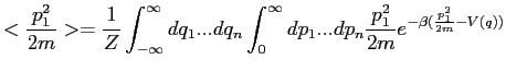 $\displaystyle <\frac{p_1^2}{2m}> = \frac{1}{Z} \int_{-\infty}^{\infty} dq_1...dq_n \int_0^\infty dp_1...dp_n \frac{p_1^2}{2m} e^{-\beta (\frac{p_1^2}{2m}-V(q))}$