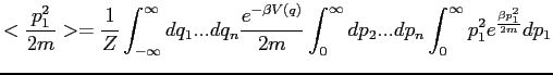 $\displaystyle <\frac{p_1^2}{2m}> = \frac{1}{Z} \int_{-\infty}^{\infty}dq_1...dq...
...} \int_0^\infty dp_2...dp_n \int_0^\infty p_1^2 e^{\frac{\beta p_1^2}{2m}} dp_1$