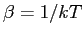 $ \beta=1/kT$