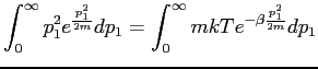 $\displaystyle \int_0^\infty p_1^2e^{\frac{p_1^2}{2m}}dp_1 = \int_0^{\infty} mkT e^{-\beta \frac{p_1^2}{2m}}dp_1$