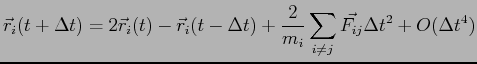 $\displaystyle \vec r_i(t+\Delta t) = 2\vec r_i(t)- \vec r_i(t-\Delta t) +\frac{2}{m_i}\sum_{i\neq j} \vec{F_{ij}}\Delta t^2+O(\Delta t ^4)$