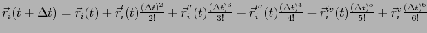 $ \vec r_i (t+ \Delta t)= \vec r_i (t) + \vec r^{'}_i (t) \frac{ ( \Delta t)^2} ...
...vec r^{iv}_i (t)\frac{( \Delta t)^5}{5!}
+\vec r^{v}_i \frac{( \Delta t)^6}{6!}$