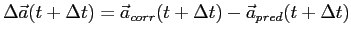 $\displaystyle \Delta \vec a(t+\Delta t) = \vec a_{corr}(t+\Delta t) - \vec a_{pred}(t+\Delta t)$