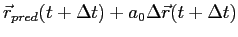 $\displaystyle \vec r_{pred} (t+\Delta t) + a_0 \Delta \vec r(t+\Delta t)$