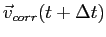 $\displaystyle \vec v_{corr}(t+\Delta t)$
