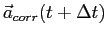 $\displaystyle \vec a_{corr}(t+\Delta t)$