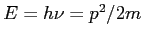 $ E=h\nu=p^2/2m$