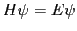 $ H \psi = E \psi$