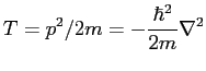 $\displaystyle T= p^2/2m= - \frac{\hbar^2}{2m} \nabla^2$