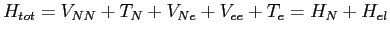 $\displaystyle H_{tot} = V_{NN}+T_N +V_{Ne}+V_{ee}+T_e= H_N + H_{el}
$